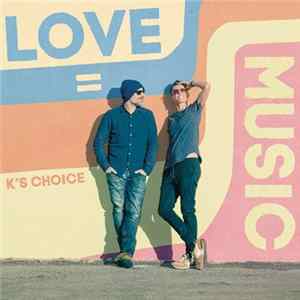 K's Choice - Love = Music FLAC album
