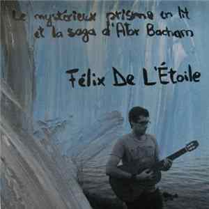 Félix De L'Étoile - Le Mystérieux Prisme En Lit Et La Saga D'Ator Bacham FLAC album