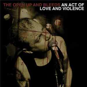 The Open Up And Bleeds - An Act Of Love And Violence FLAC album