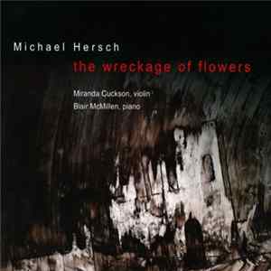 Michael Hersch - The Wreckage of Flowers FLAC album