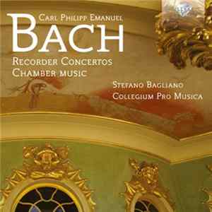 Carl Philipp Emanuel Bach, Stefano Bagliano, Collegium Pro Musica - Recorder Concertos - Chamber Music FLAC album