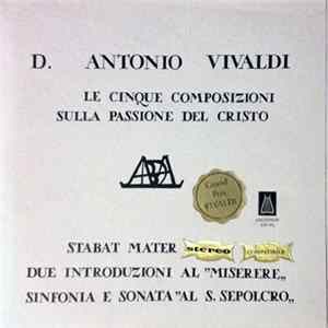 D. Antonio Vivaldi - Le Cinque Composizioni Sulla Passione Del Cristo - Stabat Mater / Due Introduzioni Al "Miserere" / Sinfonia E Sonata "Al S. Sepolcro" FLAC album