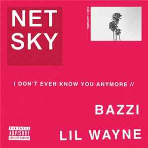 Netsky, Bazzi , Lil Wayne - I Don’t Even Know You Anymore FLAC album