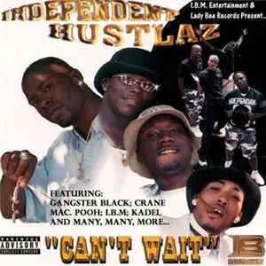 Independent Hustlaz - Can't Wait FLAC album