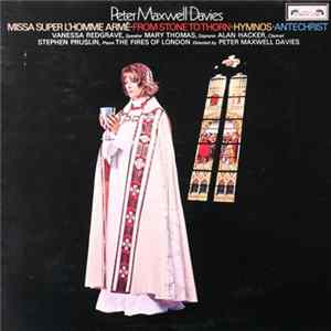 Peter Maxwell Davies, Vanessa Redgrave, Mary Thomas, Alan Hacker, Stephen Pruslin, The Fires Of London - Missa Super L'Homme Armé • From Stone To Thorn • Hymnos • Antechrist FLAC album