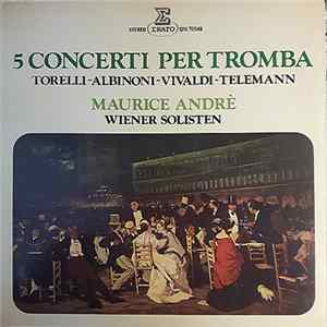 Torelli - Albinoni, Vivaldi, Telemann, Maurice André, Wiener Solisten - 5 Concerti Per Tromba FLAC album