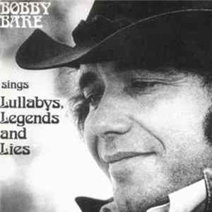 Bobby Bare - Sings Lullabys, Legends And Lies FLAC album