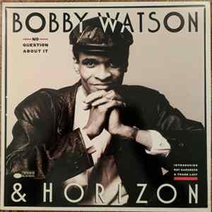 Bobby Watson & Horizon - No Question About It FLAC album