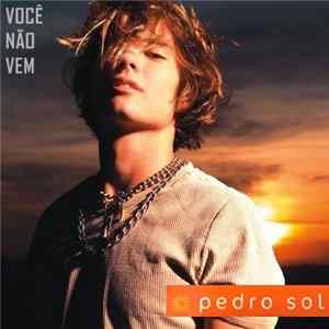 Pedro Sol - Você Não Vem FLAC album
