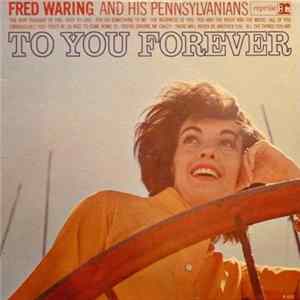 Fred Waring And His Pennsylvanians - To You Forever FLAC album
