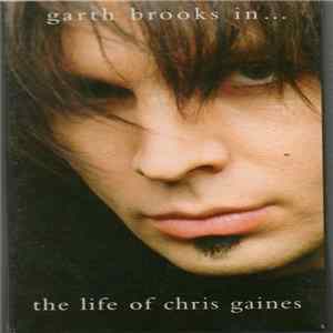 Garth Brooks As Chris Gaines - Garth Brooks In... The Life Of Chris Gaines FLAC album