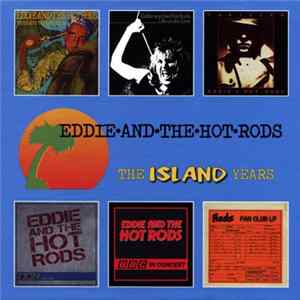Eddie And The Hot Rods - The Island Years FLAC album