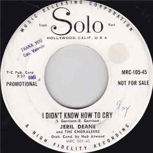 Jeril Deane And The Choraleers - I Didn't Know How To Cry / I Want To Love While I'm Young FLAC album