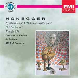 Honegger - Michel Plasson, Orchestre Du Capitole De Toulouse - Symphonies N° 4 "Deliciae Basiliensis" & 5 "Di Tre Re", Pacific 231 FLAC album