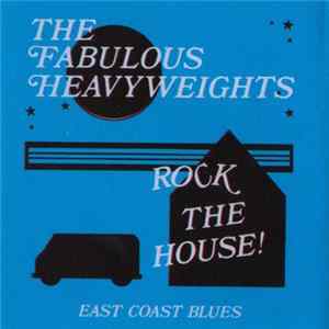 The Fabulous Heavyweights - Rock The House! (East Coast Blues) FLAC album