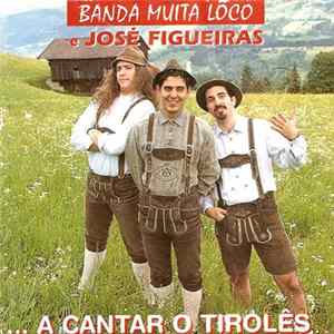 Banda Muita Lôco & José Figueiras - ... A Cantar O Tirolês FLAC album