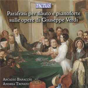 Arcadio Baracchi, Andrea Trovato - Parafrasi Per Flauto E Pianoforte Sulle Opere di Giuseppe Verdi FLAC album