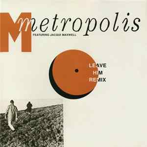 Metropolis Featuring Jacqui Maxwell - Leave Him (Remix) FLAC album