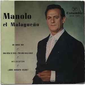 Manolo "El Malagueño" - Un Amigo Mio / Una Rosa Se Seco. - Por Una Mala Muje / Melocoton / ¡Adios Barquito Velero! FLAC album