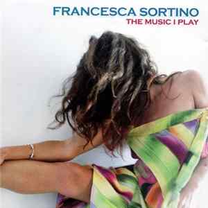 Francesca Sortino - The Music I Play FLAC album