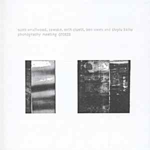 Scott Smallwood, Sawako, Seth Cluett, Ben Owen And Civyiu Kkliu - Phonography Meeting 070823 FLAC album