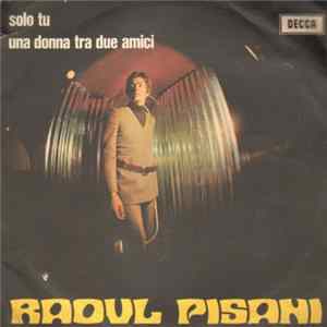 Raoul Pisani - Solo Tu / Una Donna Tra Due Amici FLAC album