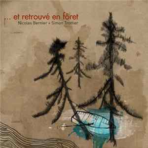Nicolas Bernier + Simon Trottier - Et Retrouvé En Fôret FLAC album