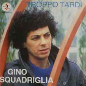 Gino Squadriglia - Troppo Tardi FLAC album