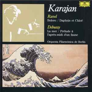 Ravel, Debussy – Karajan, Orquesta Filarmónica de Berlín - Ravel: Bolero / Daphnis Et Chloé - Debussy: La Mer / Prélude à L'aprés-midi D'un Faune FLAC album