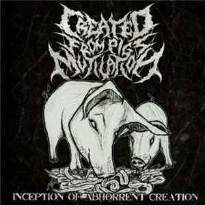 Created From Pigs Mutilation - Inception Of Abhorrent Creation FLAC album