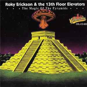 Roky Erickson & The 13th Floor Elevators - The Magic Of The Pyramids FLAC album
