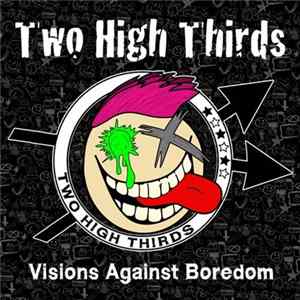 Two High Thirds - Visions Against Boredom FLAC album