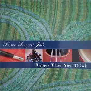 Three Fingered Jack - Bigger Than You Think FLAC album