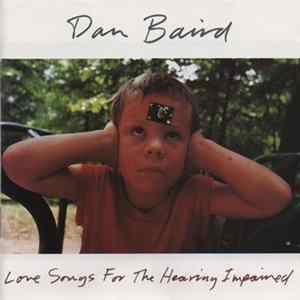 Dan Baird - Love Songs For The Hearing Impaired FLAC album