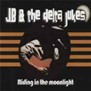 Jb & The Delta Jukes - Riding In The Moonlight FLAC album