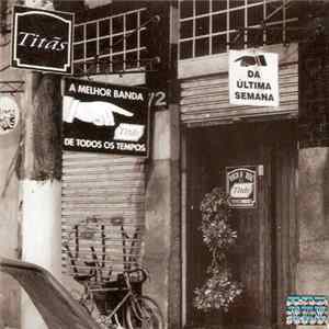Titãs - A Melhor Banda De Todos Os Tempos Da Última Semana FLAC album
