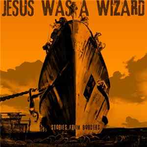 Jesus Was A Wizard - Stories From Borders FLAC album