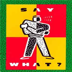 Say What? - Fresh Fish FLAC album