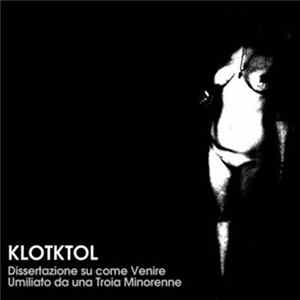 Klotktol - Dissertazione Su Come Venire Umiliato Da Una Troia Minorenne FLAC album