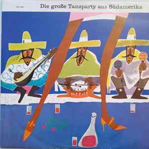 Ernst Kugler Und Sein Tanzorchester - Die Große Tanzparty Aus Südamerika FLAC album