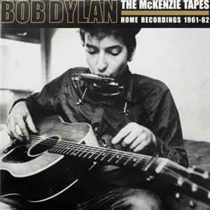 Bob Dylan - The McKenzie Tapes: Home Recordings 1961-62 FLAC album