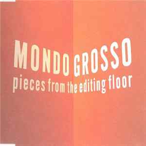 Mondo Grosso - Pieces From The Editing Floor FLAC album