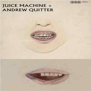 Juice Machine & Andrew Quitter - Juice Machine + Andrew Quitter FLAC album