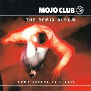 Various - Mojo Club - The Remix Album (Some Essential Pieces) FLAC album
