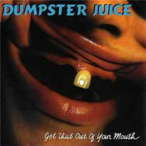 Dumpster Juice - Get That Out Of Your Mouth FLAC album