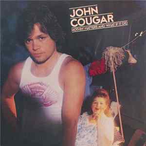 John Cougar - Nothin' Matters And What If It Did FLAC album
