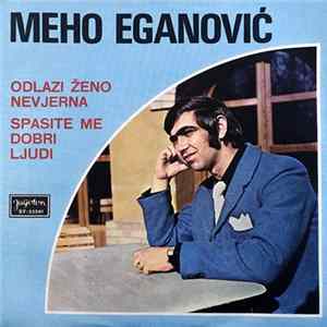 Meho Eganović - Odlazi Ženo Nevjerna / Spasite Me Dobri Ljudi FLAC album