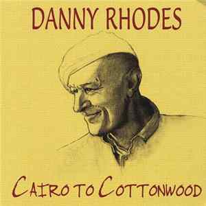Danny Rhodes - Cairo To Cottonwood FLAC album