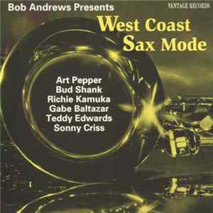 Bob Andrews Presents Art Pepper, Bud Shank, Richie Kamuca, Gabe Baltazar, Teddy Edwards, Sonny Criss - West Coast Sax Mode FLAC album