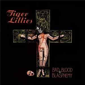 The Tiger Lillies - Bad Blood + Blasphemy FLAC album